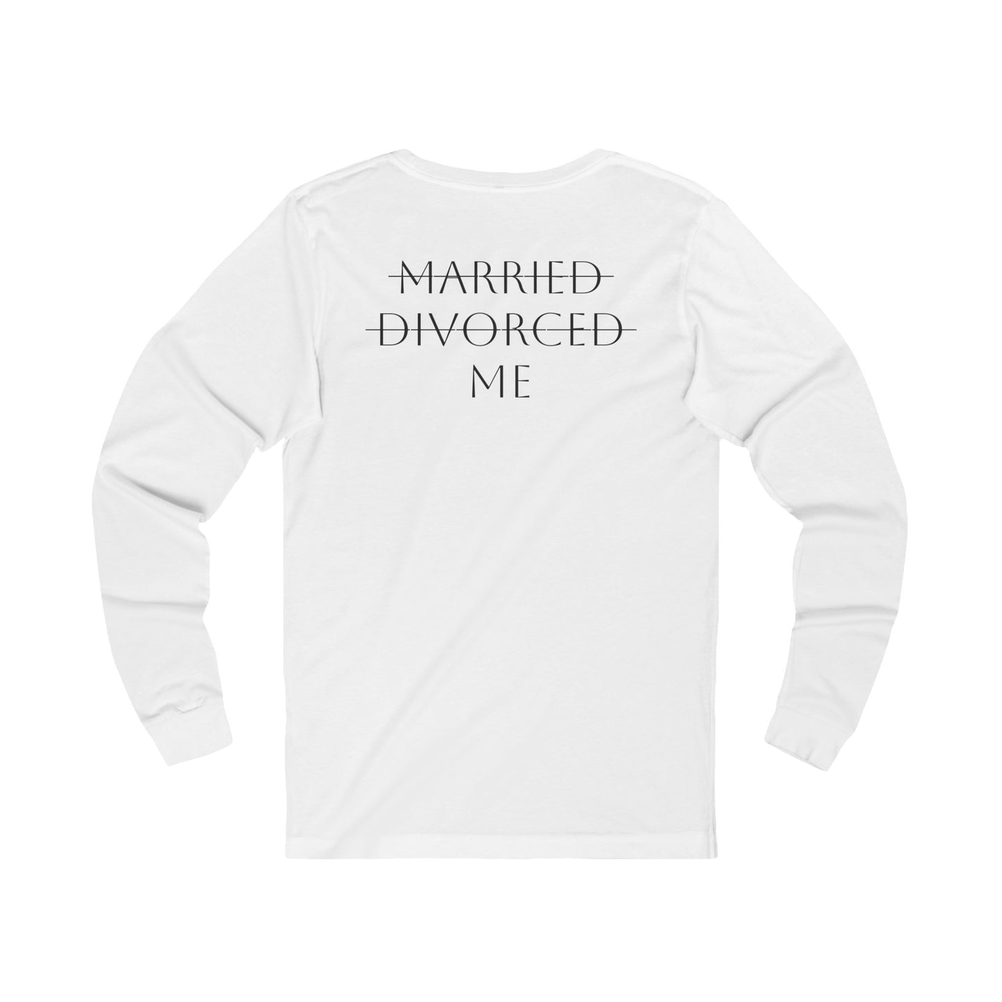 Divorce Humor Long Sleeve Tee, Funny Unisex Shirt, Divorce Celebration Gift, Classic Casual Wear, Empowerment Statement Top